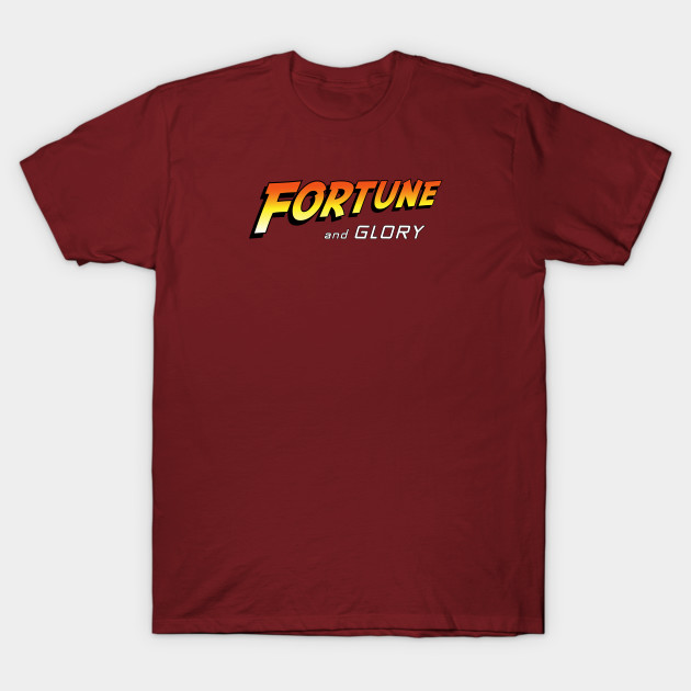 Fortune and glory, kid.